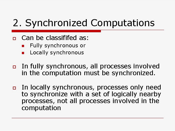 2. Synchronized Computations o Can be classififed as: n n o o Fully synchronous