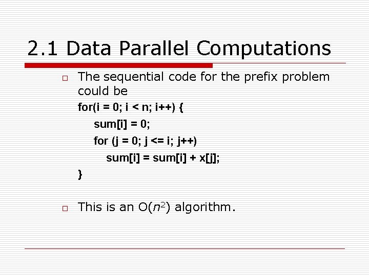 2. 1 Data Parallel Computations o o The sequential code for the prefix problem