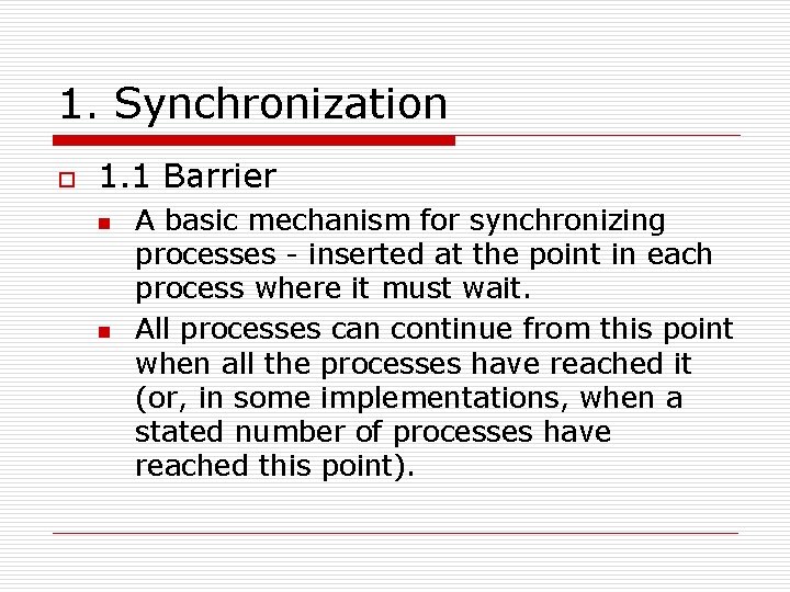 1. Synchronization o 1. 1 Barrier n n A basic mechanism for synchronizing processes