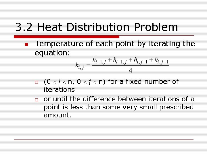 3. 2 Heat Distribution Problem n Temperature of each point by iterating the equation: