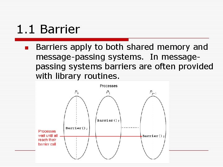 1. 1 Barrier n Barriers apply to both shared memory and message-passing systems. In
