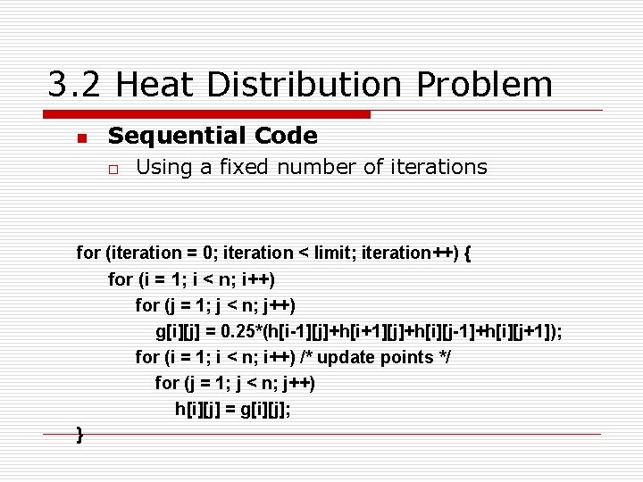 3. 2 Heat Distribution Problem n Sequential Code o Using a fixed number of