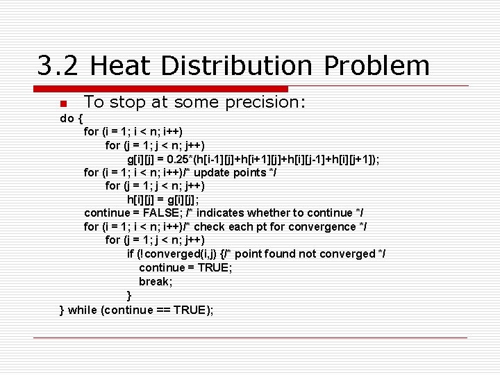 3. 2 Heat Distribution Problem n To stop at some precision: do { for