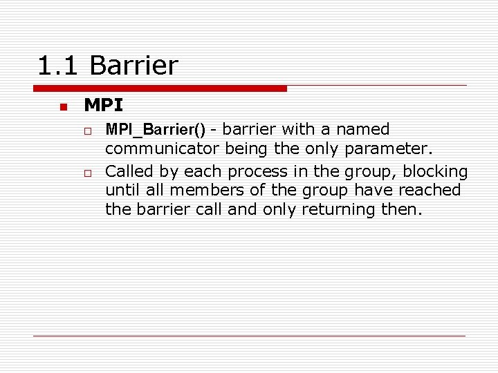 1. 1 Barrier n MPI o o MPI_Barrier() - barrier with a named communicator