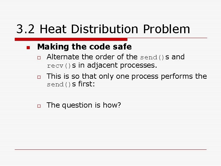 3. 2 Heat Distribution Problem n Making the code safe o o o Alternate