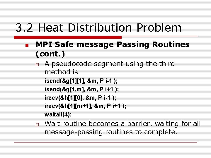 3. 2 Heat Distribution Problem n MPI Safe message Passing Routines (cont. ) o