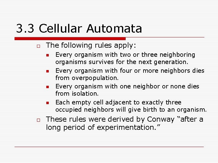 3. 3 Cellular Automata o The following rules apply: n n o Every organism