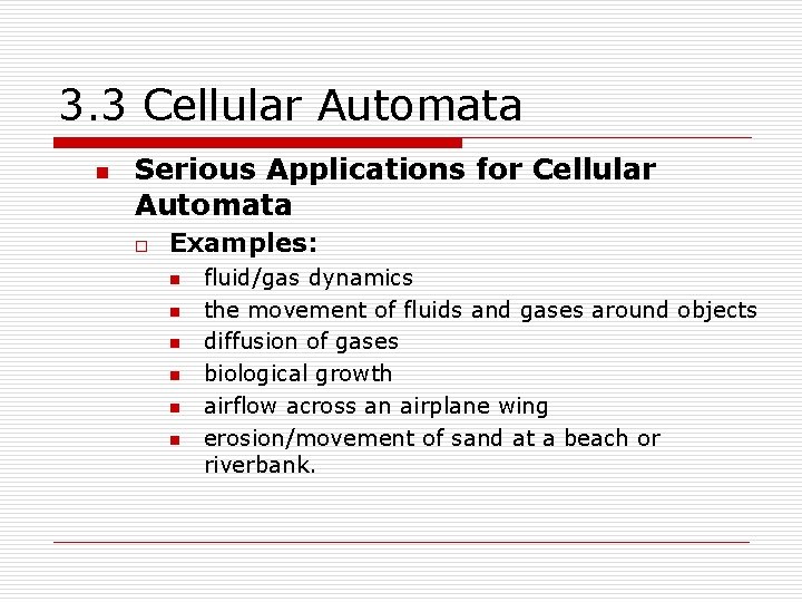 3. 3 Cellular Automata n Serious Applications for Cellular Automata o Examples: n n