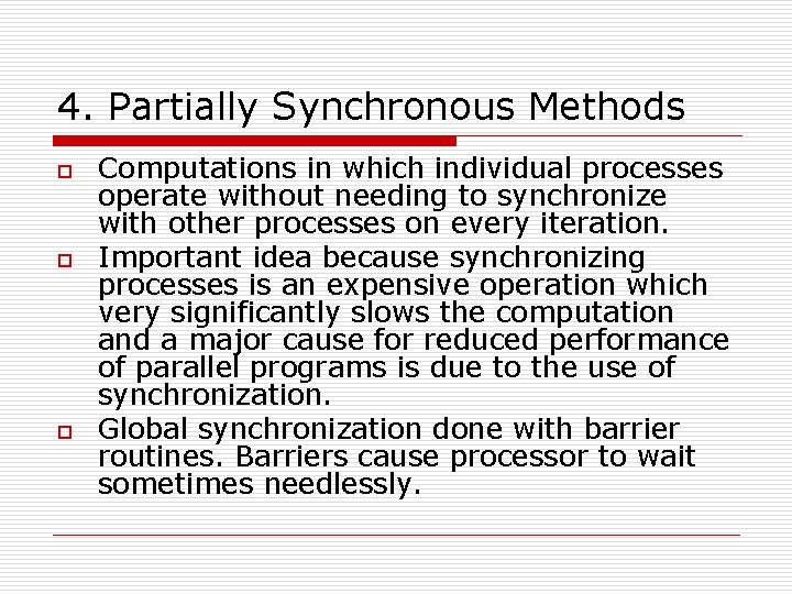 4. Partially Synchronous Methods o o o Computations in which individual processes operate without