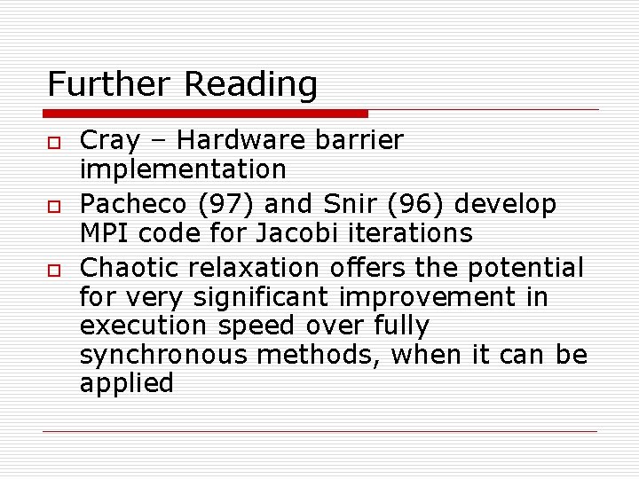 Further Reading o o o Cray – Hardware barrier implementation Pacheco (97) and Snir