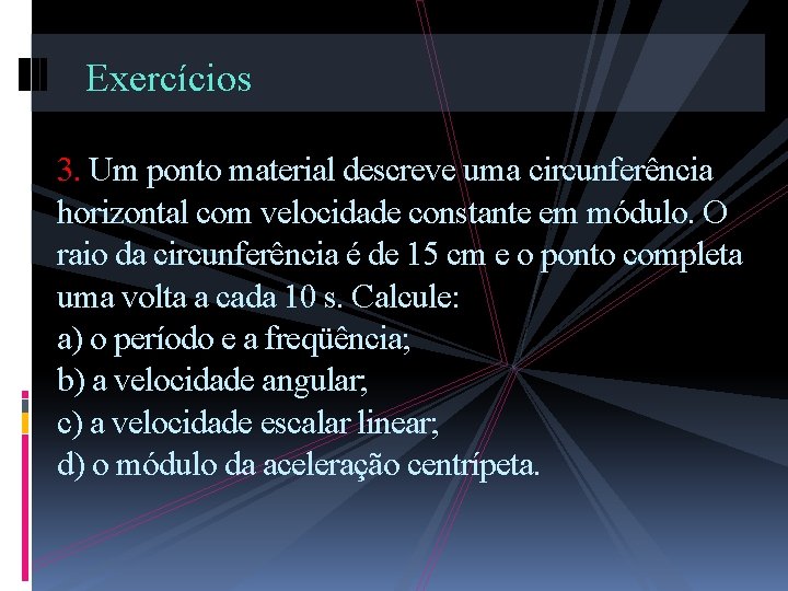 Exercícios 3. Um ponto material descreve uma circunferência horizontal com velocidade constante em módulo.