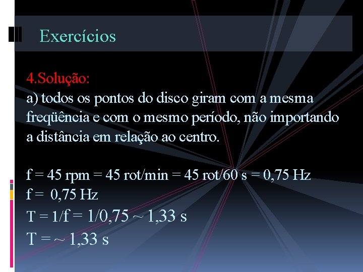 Exercícios 4. Solução: a) todos os pontos do disco giram com a mesma freqüência