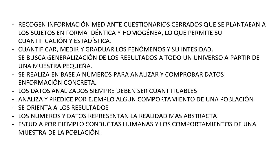 - RECOGEN INFORMACIÓN MEDIANTE CUESTIONARIOS CERRADOS QUE SE PLANTAEAN A LOS SUJETOS EN FORMA