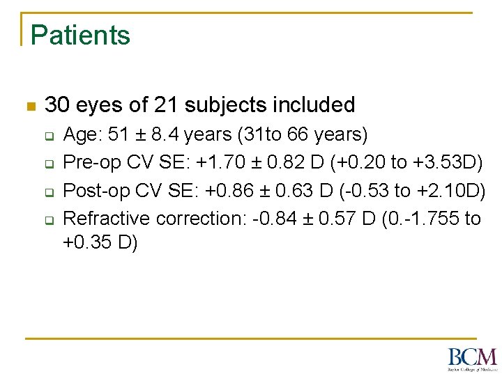 Patients n 30 eyes of 21 subjects included q q Age: 51 ± 8.