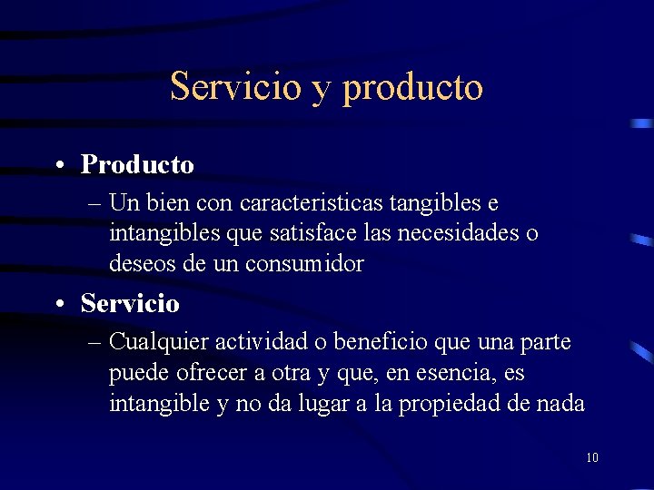 Servicio y producto • Producto – Un bien con caracteristicas tangibles e intangibles que