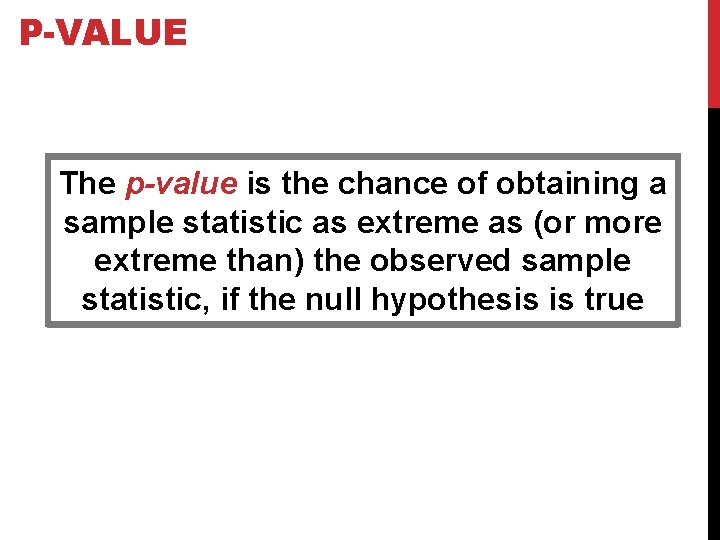 P-VALUE The p-value is the chance of obtaining a sample statistic as extreme as
