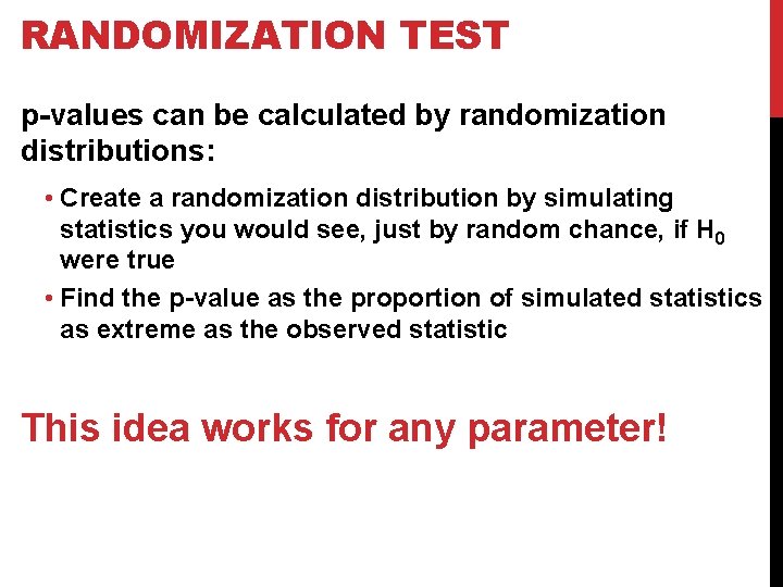 RANDOMIZATION TEST p-values can be calculated by randomization distributions: • Create a randomization distribution