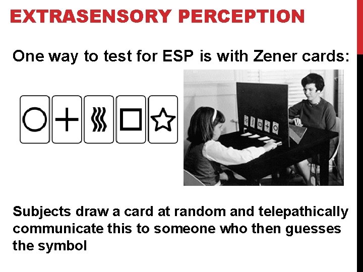 EXTRASENSORY PERCEPTION One way to test for ESP is with Zener cards: Subjects draw