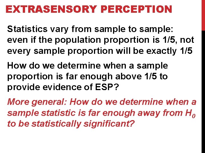 EXTRASENSORY PERCEPTION Statistics vary from sample to sample: even if the population proportion is