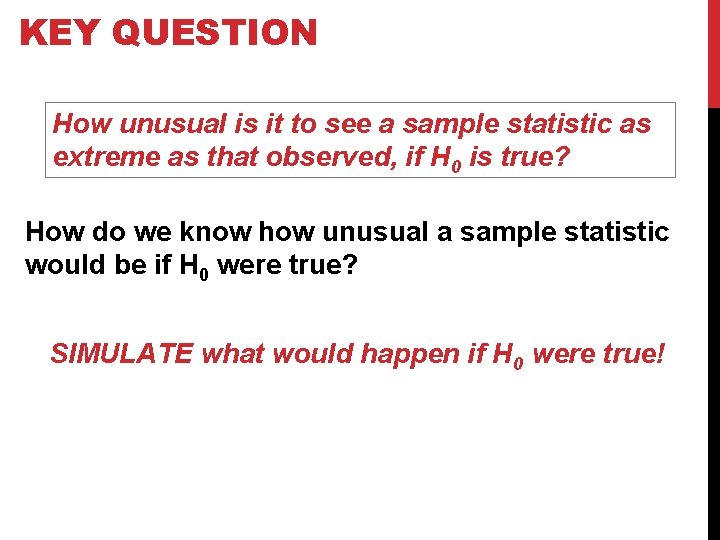 KEY QUESTION How unusual is it to see a sample statistic as extreme as