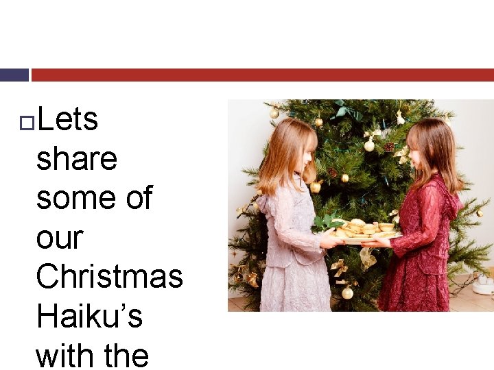 Lets share some of our Christmas Haiku’s with the 