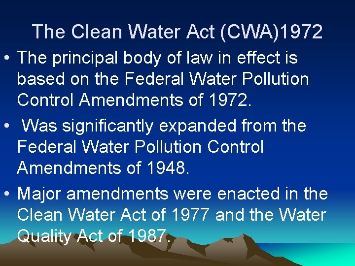 The Clean Water Act (CWA)1972 • The principal body of law in effect is