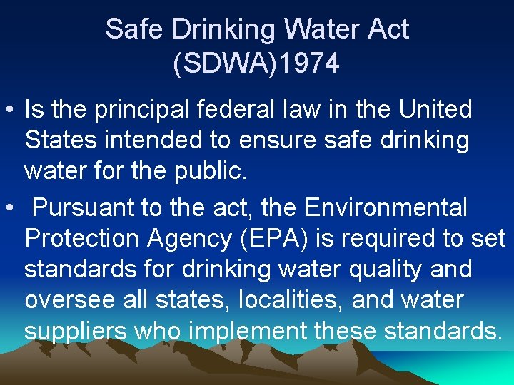 Safe Drinking Water Act (SDWA)1974 • Is the principal federal law in the United