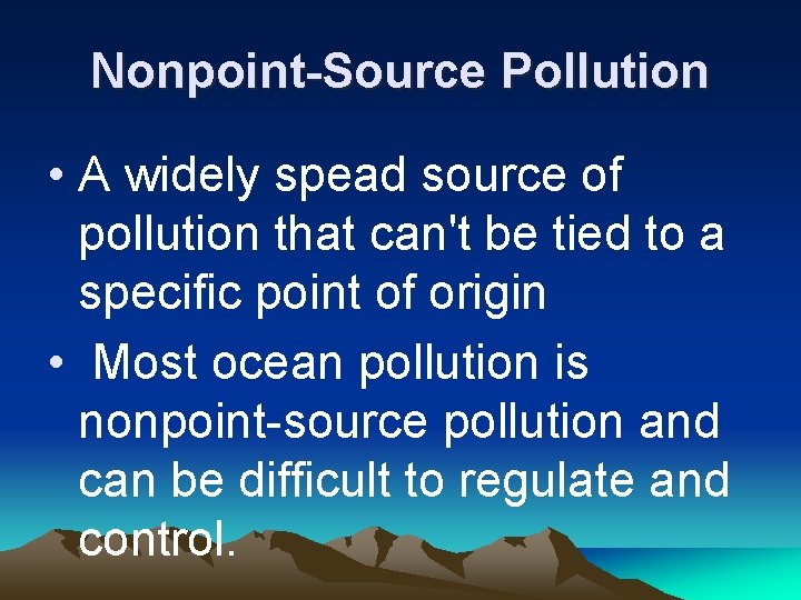 Nonpoint-Source Pollution • A widely spead source of pollution that can't be tied to