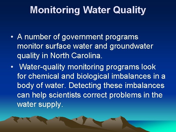 Monitoring Water Quality • A number of government programs monitor surface water and groundwater