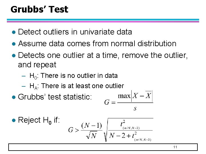 Grubbs’ Test Detect outliers in univariate data l Assume data comes from normal distribution