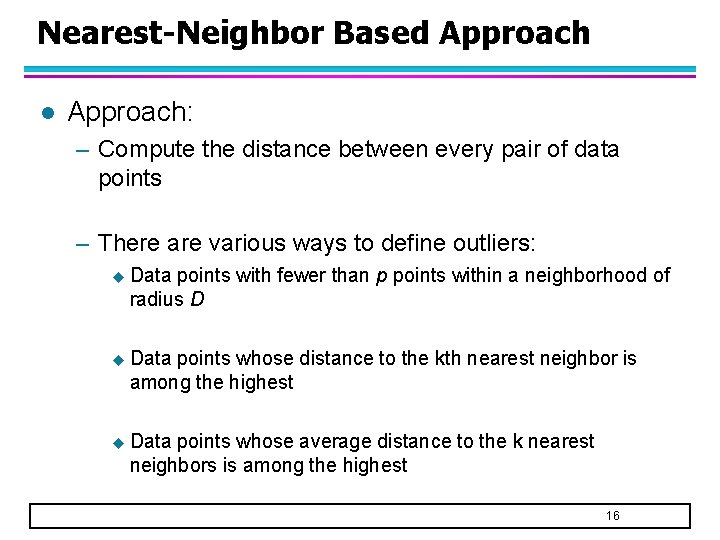 Nearest-Neighbor Based Approach l Approach: – Compute the distance between every pair of data