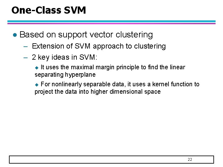 One-Class SVM l Based on support vector clustering – Extension of SVM approach to