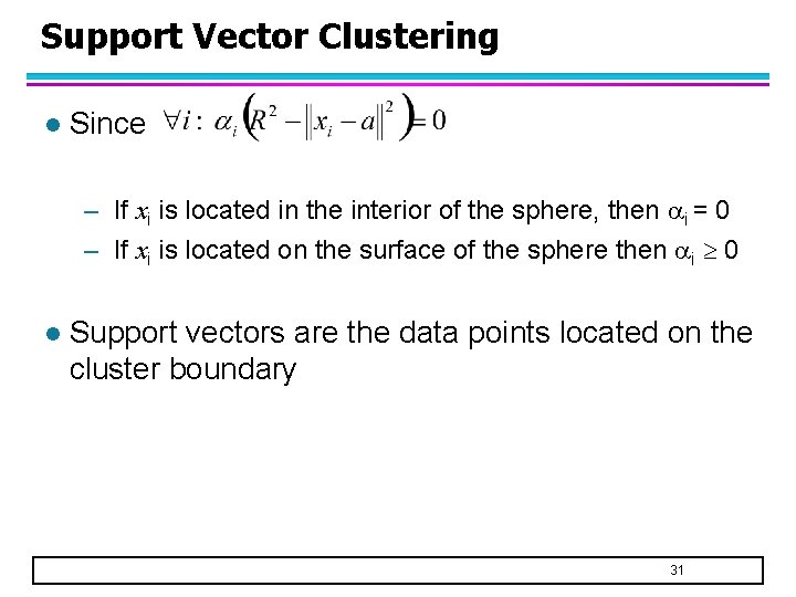 Support Vector Clustering l Since – If xi is located in the interior of