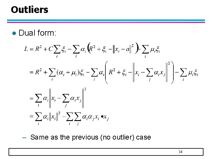 Outliers l Dual form: – Same as the previous (no outlier) case 34 