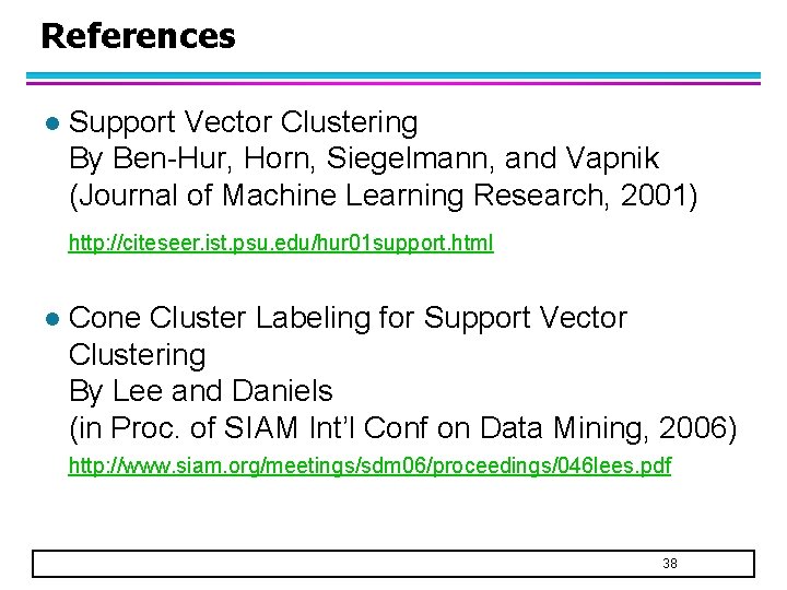 References l Support Vector Clustering By Ben-Hur, Horn, Siegelmann, and Vapnik (Journal of Machine