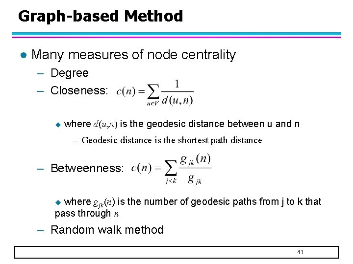 Graph-based Method l Many measures of node centrality – Degree – Closeness: u where