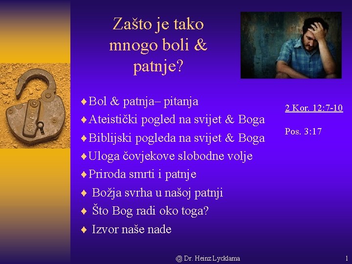 Zašto je tako mnogo boli & patnje? ¨Bol & patnja– pitanja ¨Ateistički pogled na