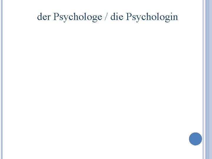 der Psychologe / die Psychologin 