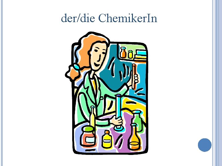 der/die Chemiker. In 