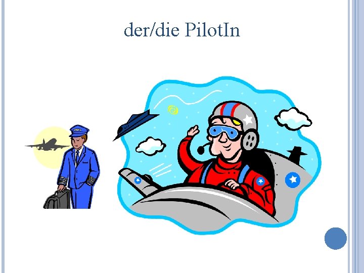 der/die Pilot. In 