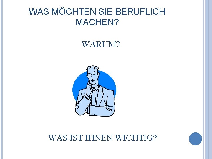 WAS MÖCHTEN SIE BERUFLICH MACHEN? WARUM? WAS IST IHNEN WICHTIG? 