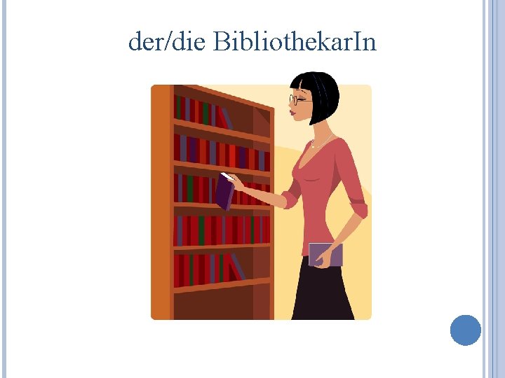 der/die Bibliothekar. In 