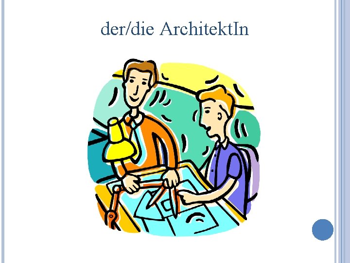 der/die Architekt. In 