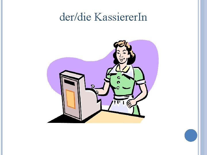 der/die Kassierer. In 