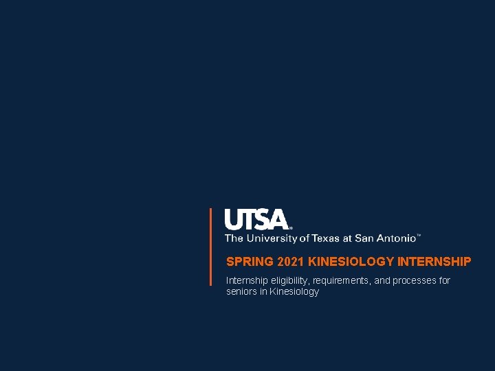 SPRING 2021 KINESIOLOGY INTERNSHIP Internship eligibility, requirements, and processes for seniors in Kinesiology 