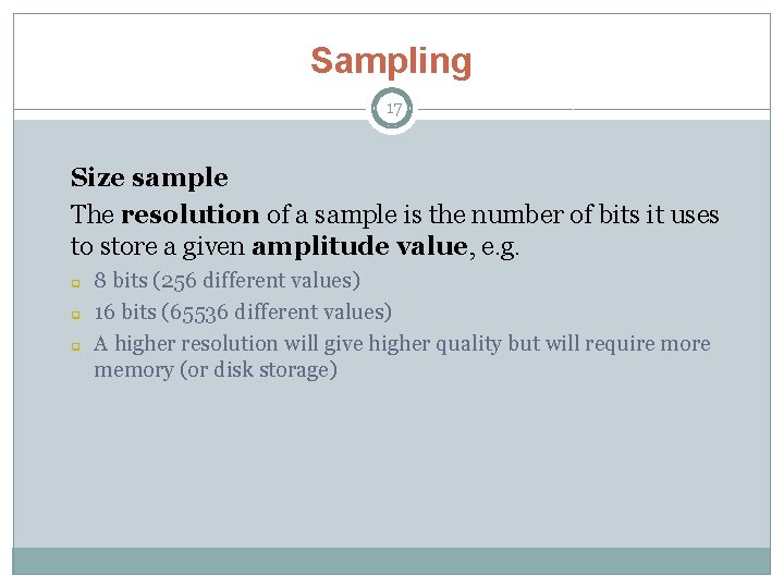 Sampling 17 Size sample The resolution of a sample is the number of bits