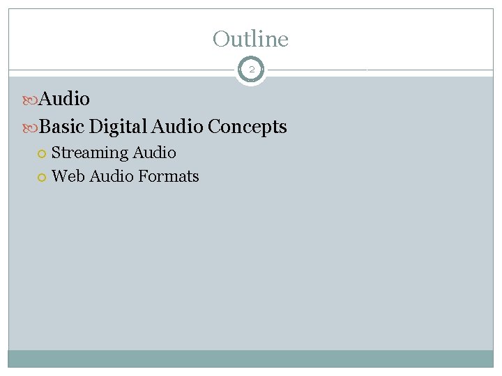 Outline 2 Audio Basic Digital Audio Concepts Streaming Audio Web Audio Formats 