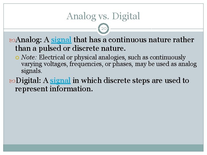 Analog vs. Digital 20 Analog: A signal that has a continuous nature rather than