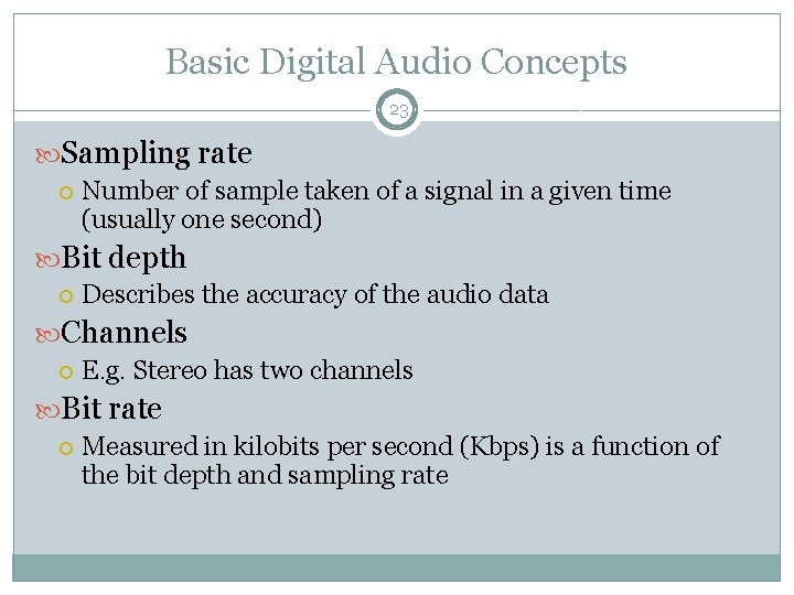 Basic Digital Audio Concepts 23 Sampling rate Number of sample taken of a signal