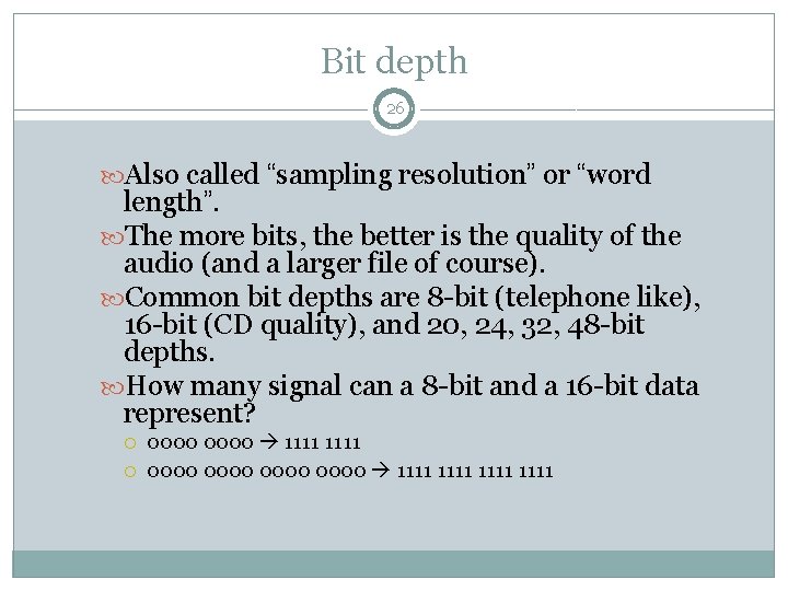 Bit depth 26 Also called “sampling resolution” or “word length”. The more bits, the